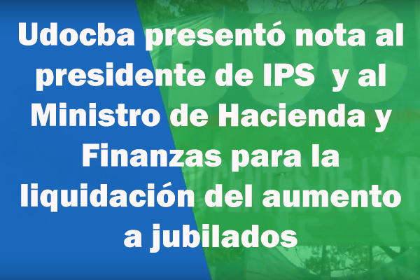 UDOCBA - Udocba presentó nota al presidente de IPS  y al Ministro de Hacienda y Finanzas para la liquidación del aumento a jubilados-0