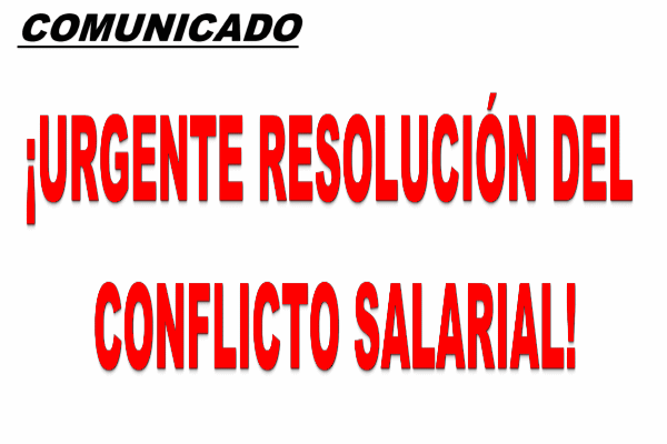 ¡URGENTE RESOLUCIÓN DEL CONFLICTO SALARIAL!